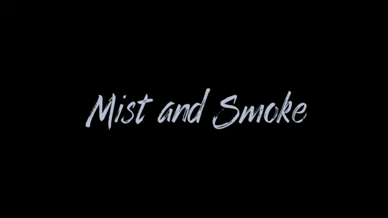 Mist and Smoke - 剧照