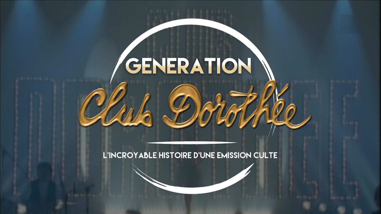 G&eacute;n&eacute;ration Club Doroth&eacute;e - L'incroyable histoire d'une &eacute;mission culte - 剧照