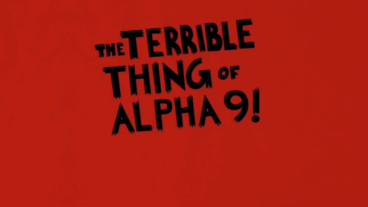 The Terrible Thing of Alpha 9! - 剧照