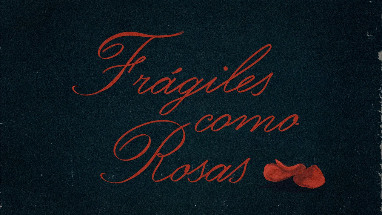 Fr&aacute;giles como rosas - 剧照