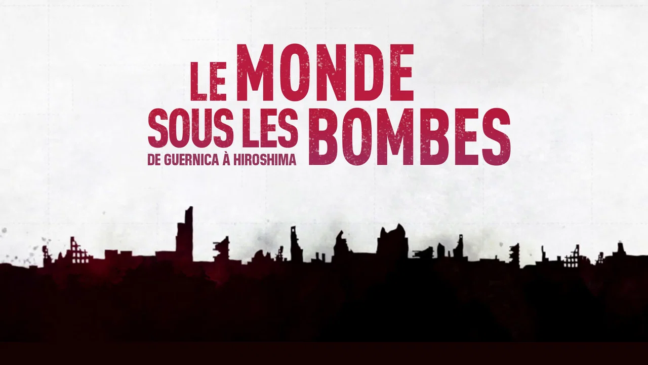 Le Monde sous les bombes, de Guernica &agrave; Hiroshima - 剧照