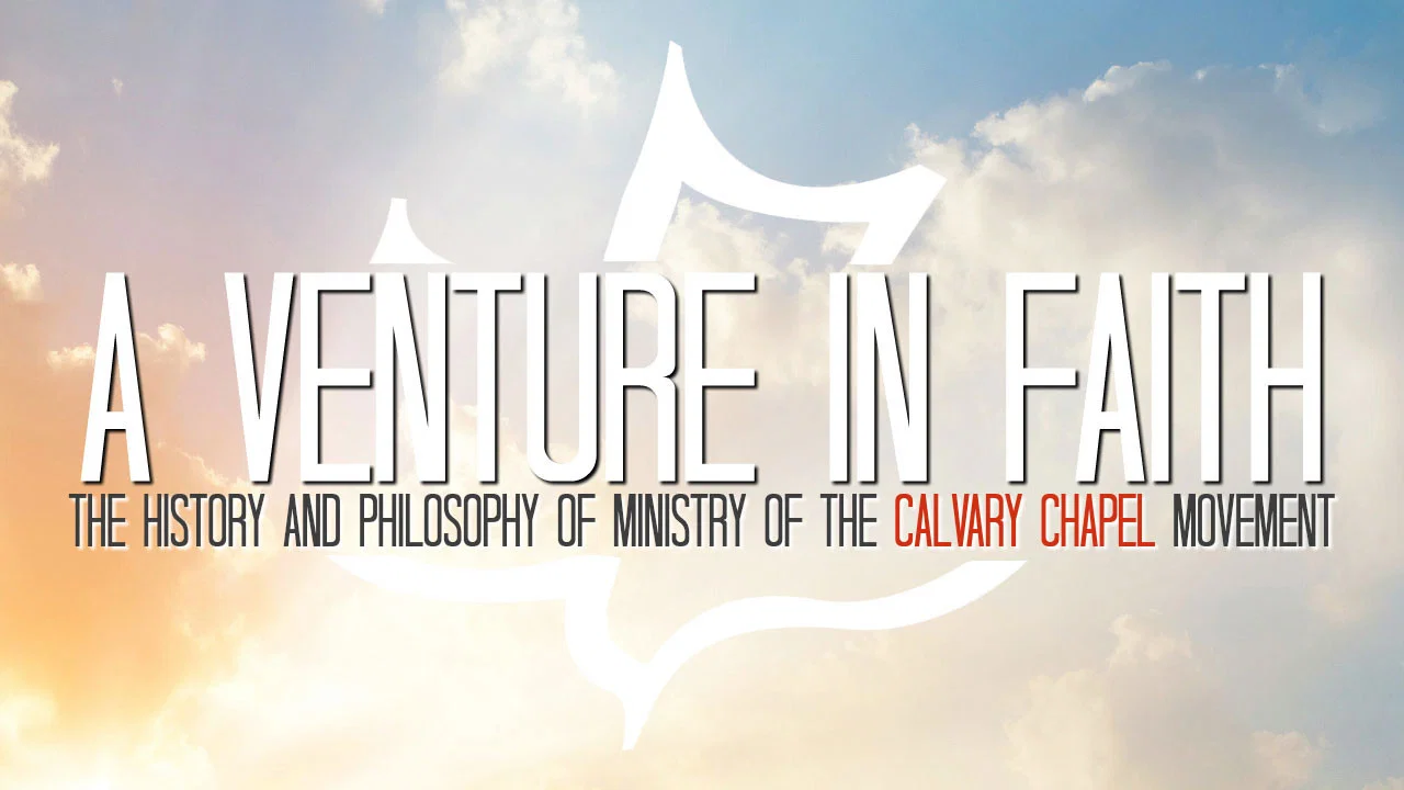 A Venture in Faith: The History and Philosophy of the Calvary Chapel Movement - 剧照