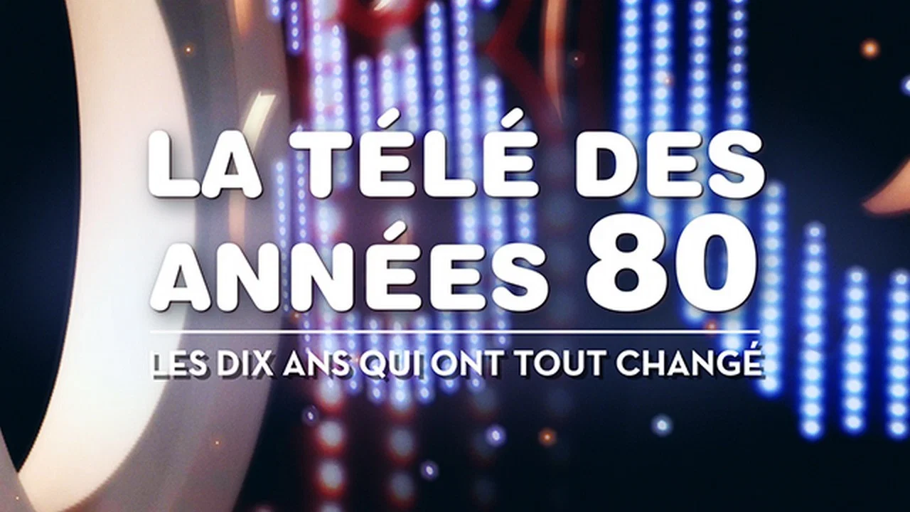 La t&eacute;l&eacute; des ann&eacute;es 80 - Les 10 ans qui ont tout chang&eacute; - 剧照