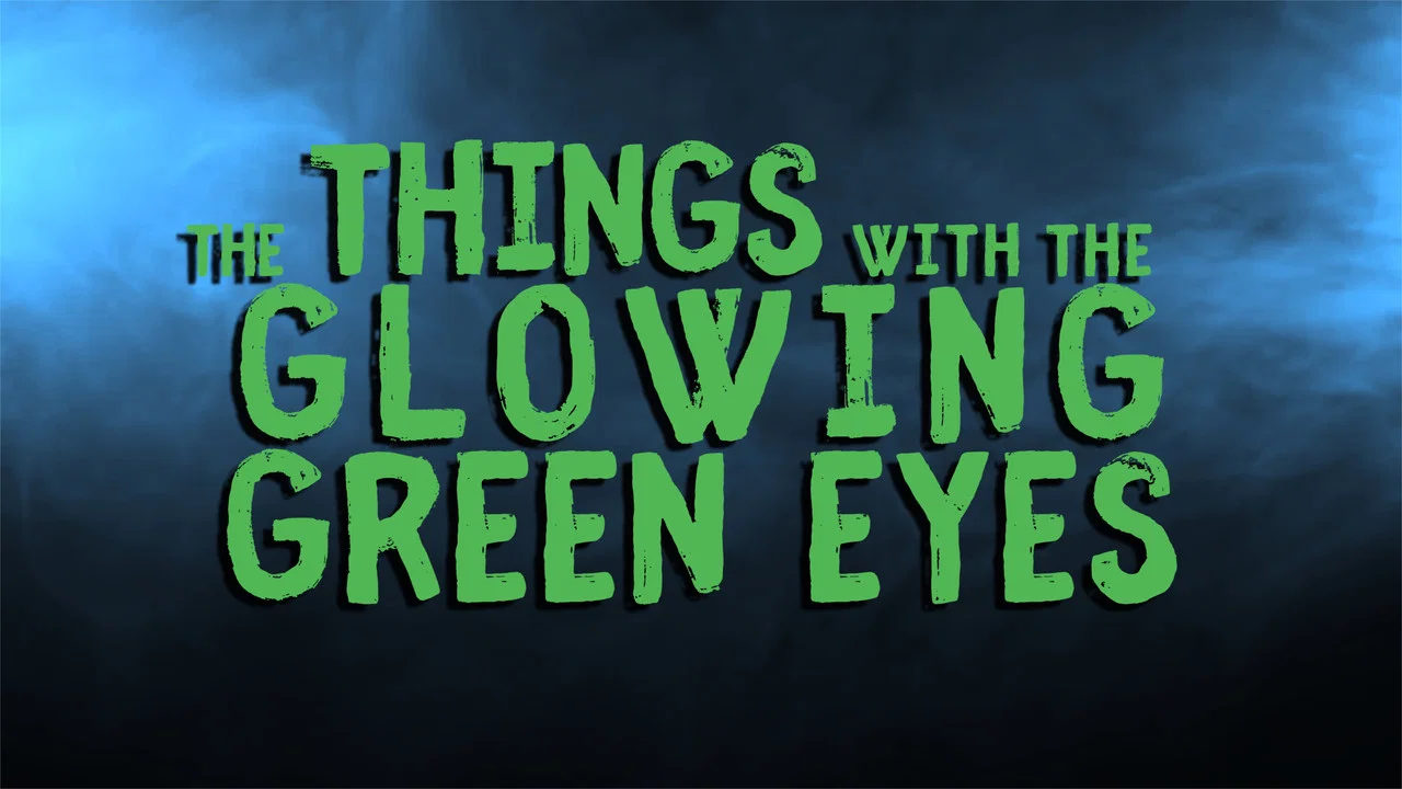 The Things With The Glowing Green Eyes - 剧照
