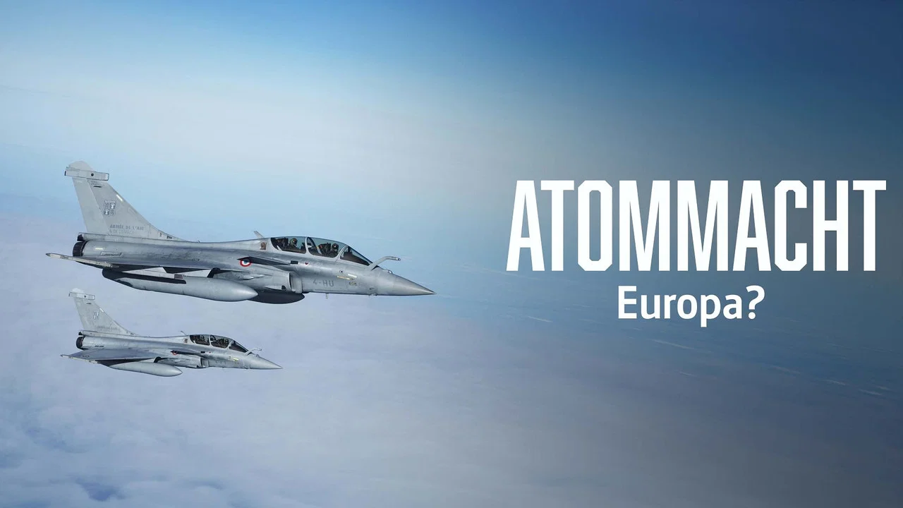 Atommacht Europa? Auf der Suche nach neuer Sicherheit - 剧照