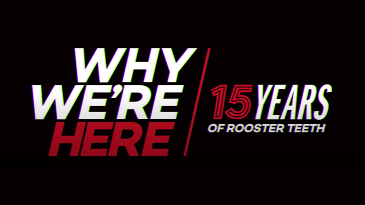 Why We&rsquo;re Here: 15 Years of Rooster Teeth - 剧照