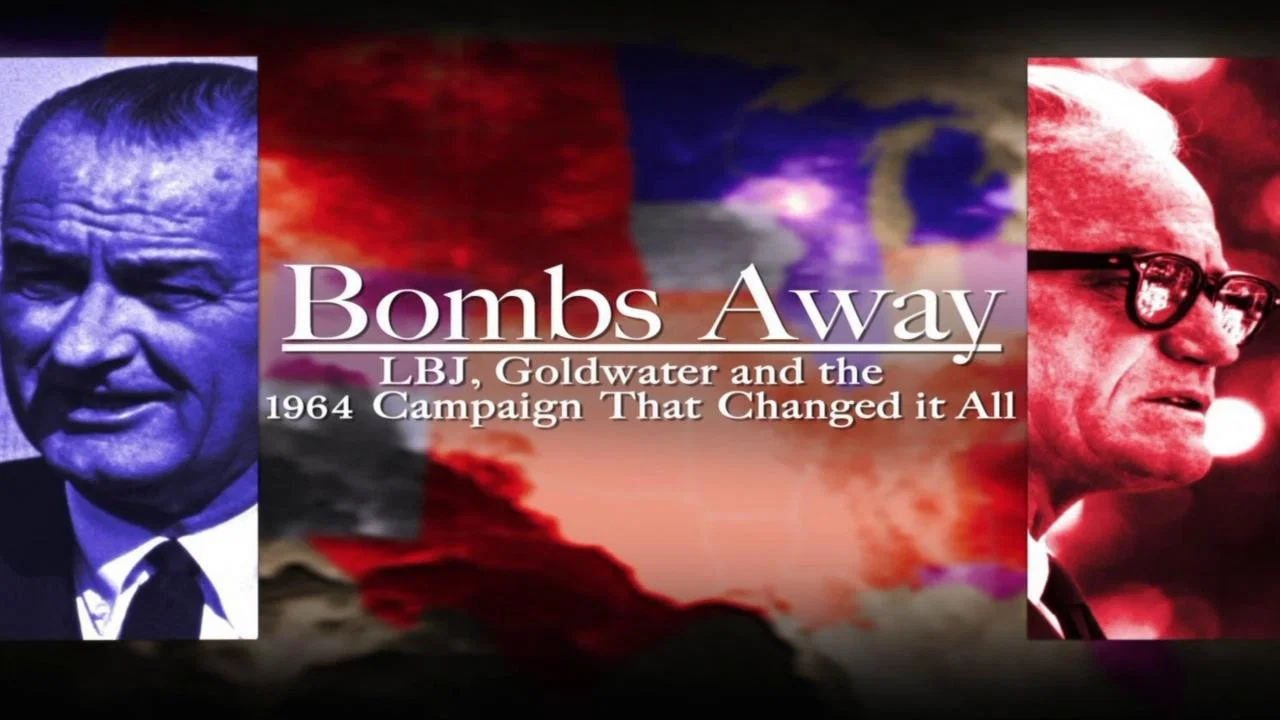 Bombs Away: LBJ, Goldwater and the 1964 Campaign That Changed It All - 剧照
