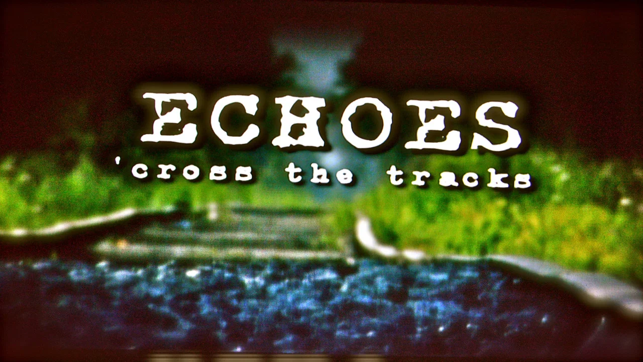 Echoes 'Cross the Tracks - 剧照