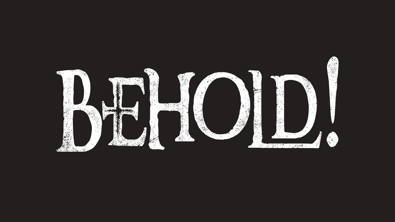 Behold! - 剧照