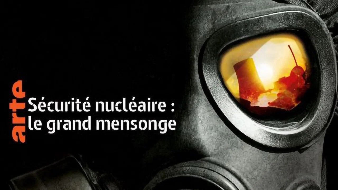S&eacute;curit&eacute; nucl&eacute;aire : le grand mensonge - 剧照