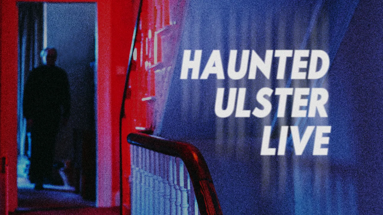 Haunted Ulster Live - 剧照