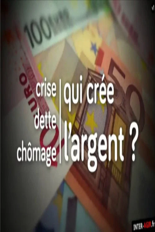 Crise, dette, ch&ocirc;mage : qui cr&eacute;e l'argent ?