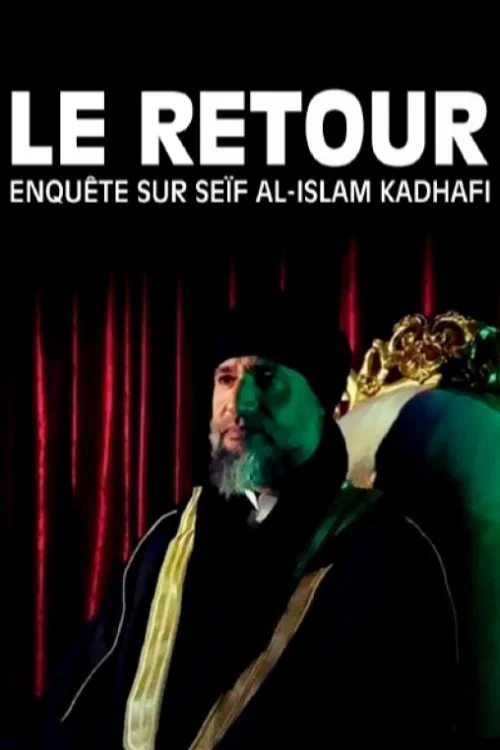 Le Retour : Enqu&ecirc;te sur Se&iuml;f al-Islam Kadhafi