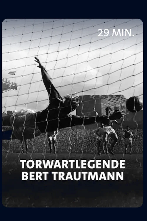 Vom Nazi zum englischen Fu&szlig;ballidol - Torwartlegende Bert Trautmann
