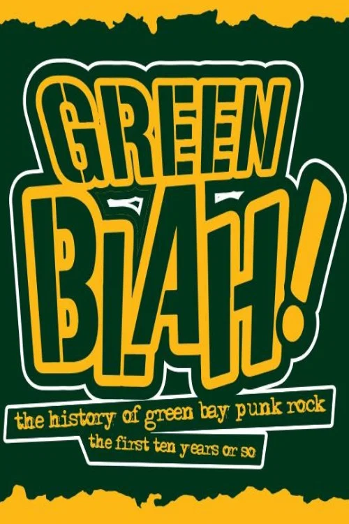 Green Blah! The History of Green Bay Punk Rock: The First Ten Years or So