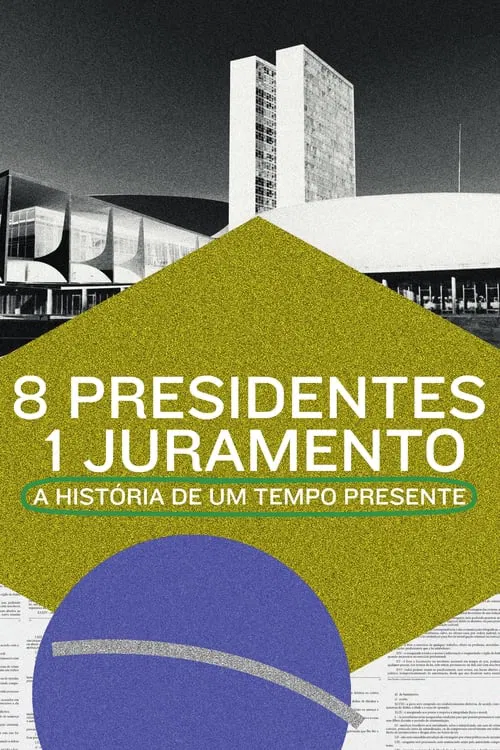 8 Presidentes 1 Juramento: A Hist&oacute;ria de um Tempo Presente