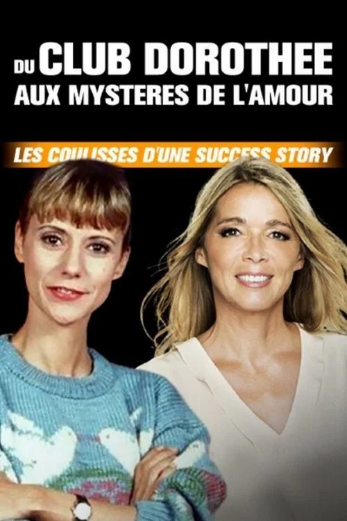 Du Club Doroth&eacute;e aux Myst&egrave;res de l'amour : Les coulisses d'une success story
