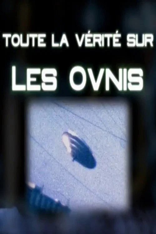 Toute La Verit&eacute; Sur Les Ovnis