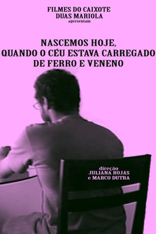 Nascemos Hoje, Quando o C&eacute;u Estava Carregado de Ferro e Veneno