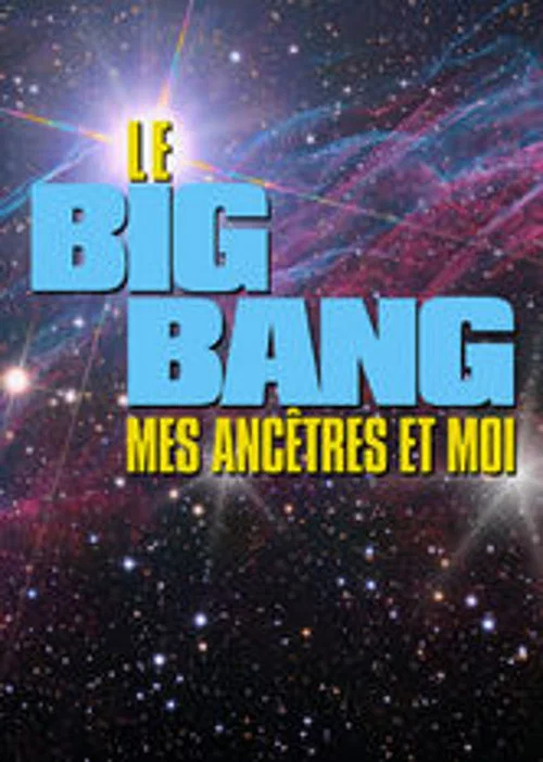 Le Big bang, mes anc&ecirc;tres et moi
