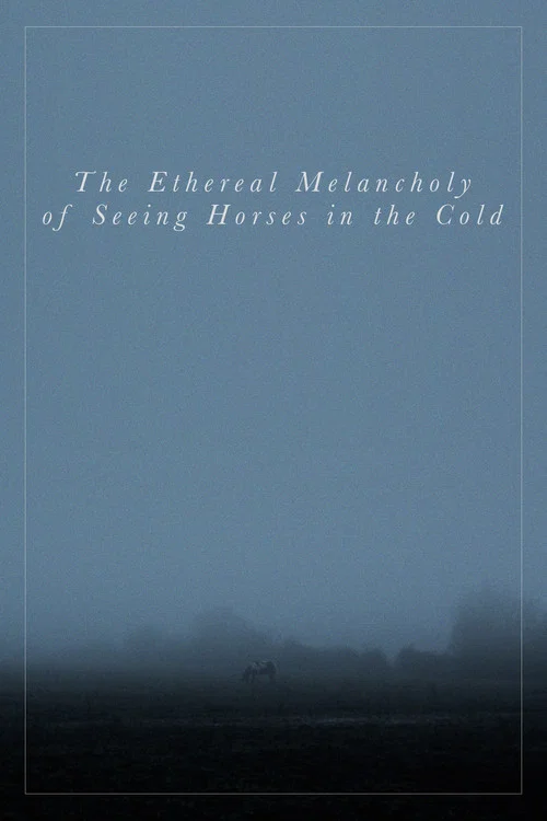 The Ethereal Melancholy of Seeing Horses in the Cold