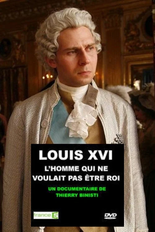 Louis XVI, l'homme qui ne voulait pas &ecirc;tre roi