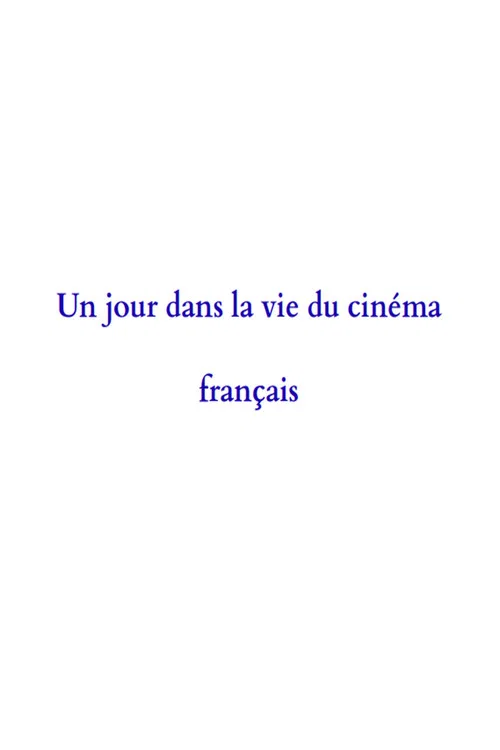 Un jour dans la vie du cin&eacute;ma fran&ccedil;ais