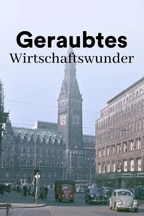 Geraubtes Wirtschaftswunder - Die &uuml;bert&uuml;nchte Vergangenheit der Deutschen