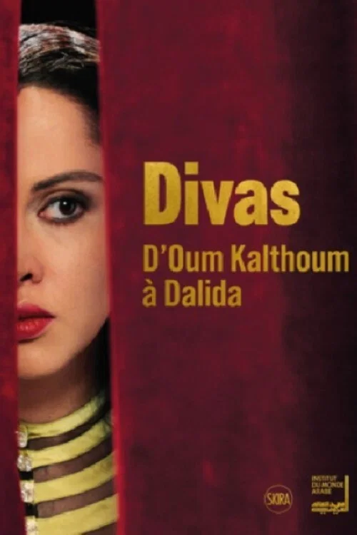 Divas: d&rsquo;Oum Kalthoum &agrave; Dalida