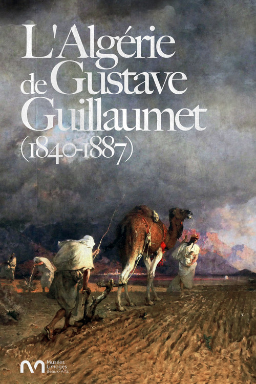 L'Alg&eacute;rie de Gustave Guillaumet (1840-1887)
