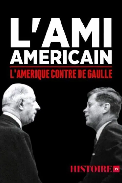 L'ami am&eacute;ricain : l'Am&eacute;rique contre De Gaulle