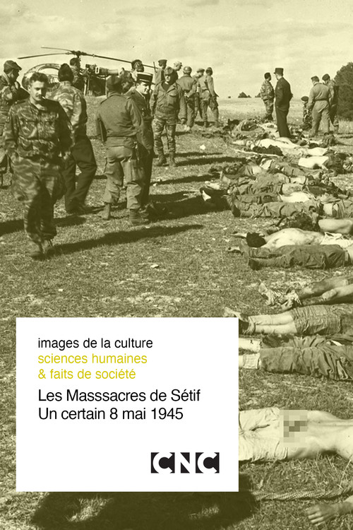 Les Massacres de S&eacute;tif, un certain 8 mai 1945