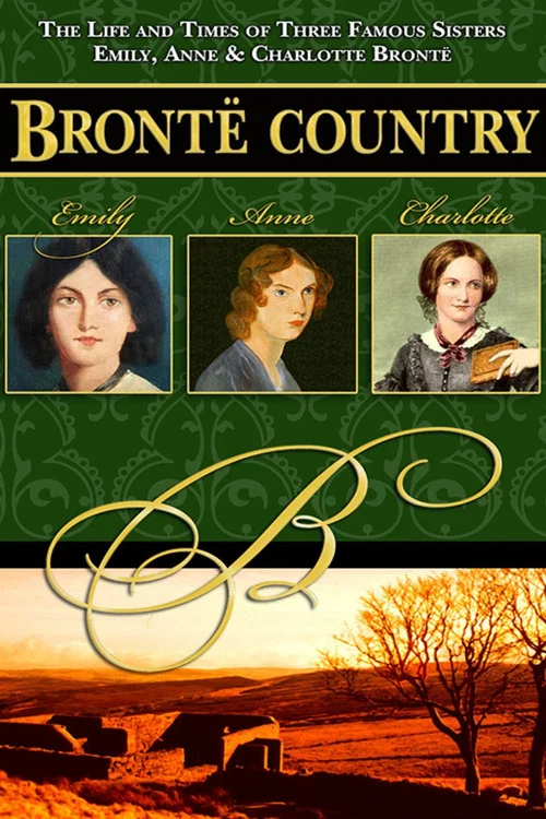 Bront&euml; Country: The Story of Emily, Charlotte & Anne Bront&euml;