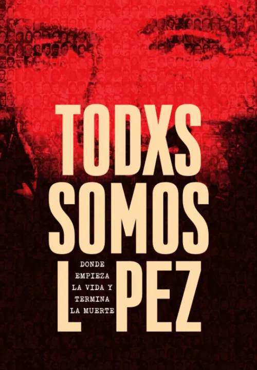 Todxs somos L&oacute;pez. Donde empieza la vida y termina la muerte