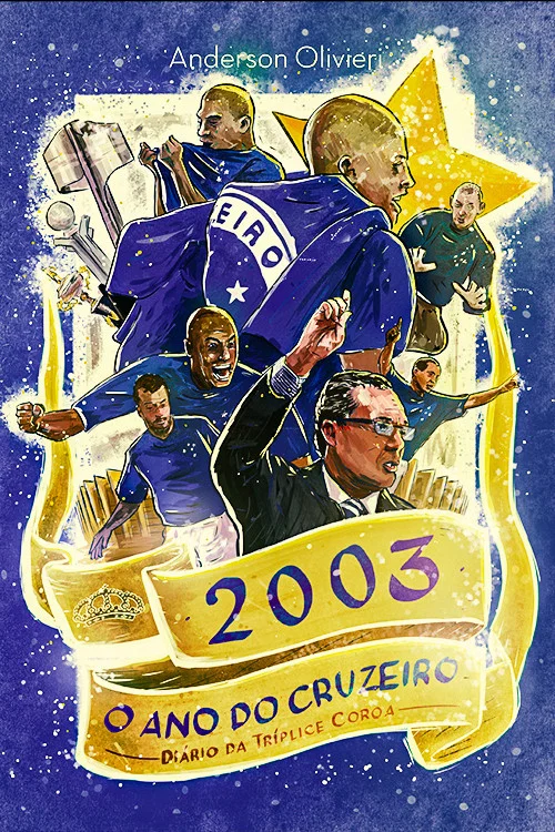 2003 o Ano do Cruzeiro: Di&aacute;rio da Tr&iacute;plice Coroa