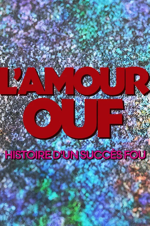 L'amour ouf : histoire d'un succ&egrave;s fou