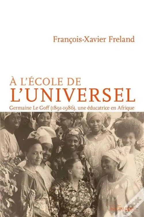 &Agrave; l'&eacute;cole de l'universel: Germaine Le Goff, l'histoire d'une pionni&egrave;re