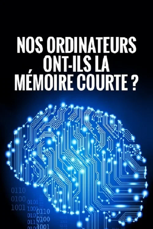 Nos ordinateurs ont-ils la m&eacute;moire courte?