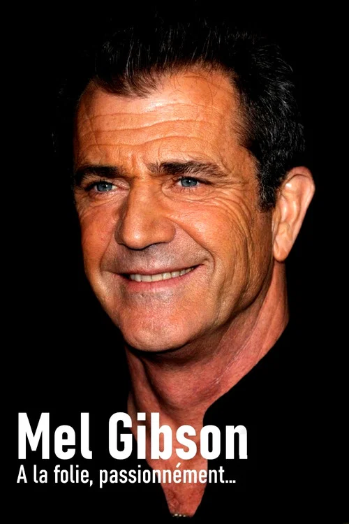 Mel Gibson, &agrave; la folie, passionn&eacute;ment