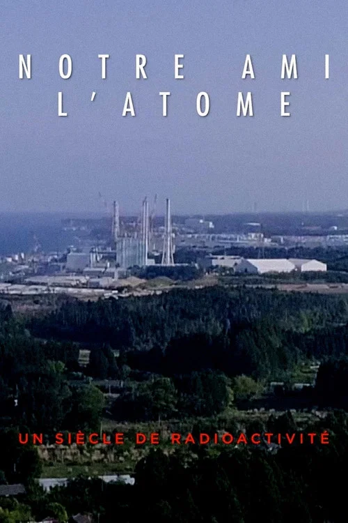 Notre ami l'atome  : un si&egrave;cle de radioactivit&eacute;