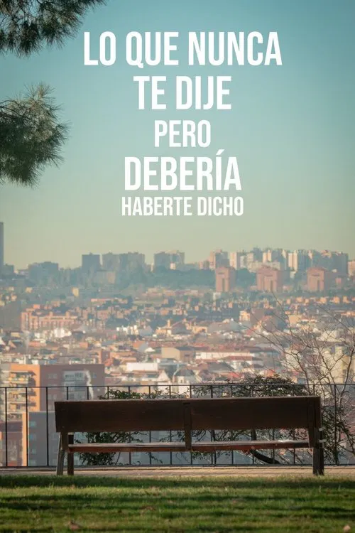 Lo que nunca te dije pero deber&iacute;a haberte dicho