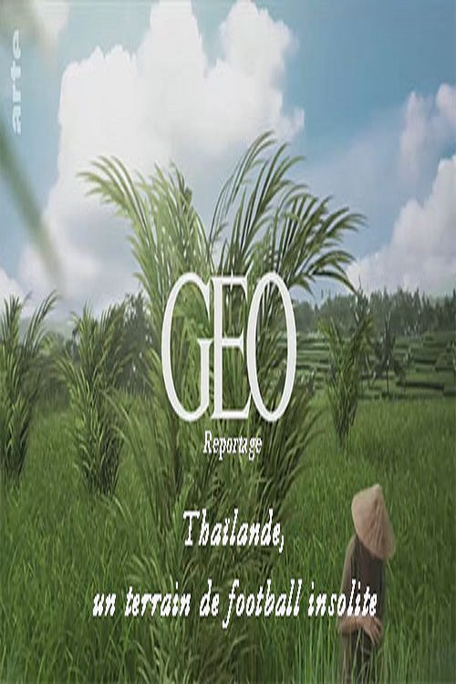 GEO Reportage - Tha&iuml;lande, un terrain de football insolite