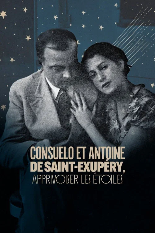 Consuelo et Antoine de Saint Exup&eacute;ry: Apprivoiser les &Eacute;toiles