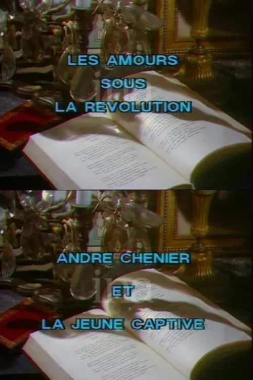Amours sous la r&eacute;volution: Andr&eacute; Ch&eacute;nier et la jeune captive