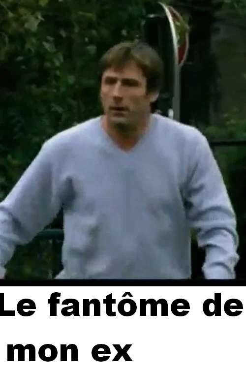 Le Fant&ocirc;me de mon ex