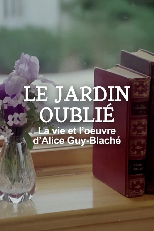 Le jardin oubli&eacute; - La vie et l'oeuvre d'Alice Guy-Blach&eacute;