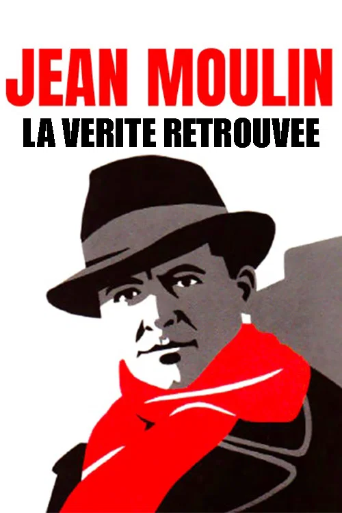 Jean Moulin, La V&eacute;rit&eacute; Retrouv&eacute;e