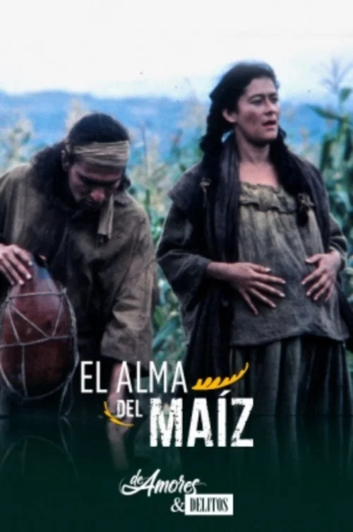 De amores y delitos: El alma del ma&iacute;z