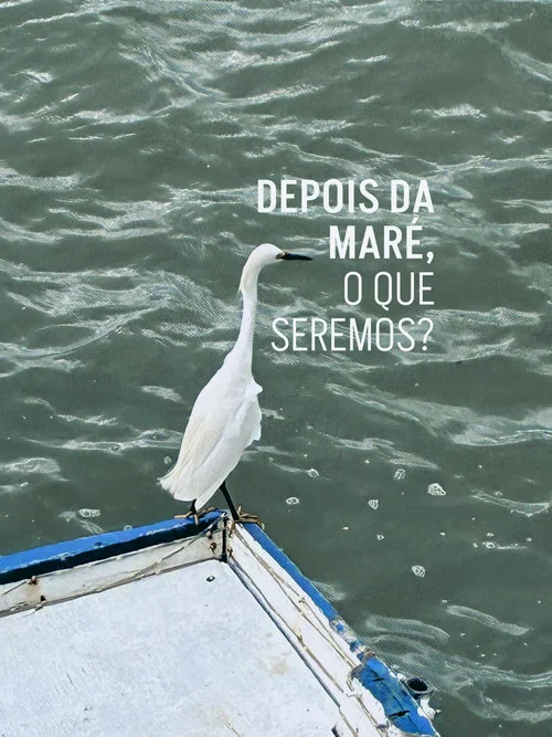 Depois da mar&eacute;, o que seremos?