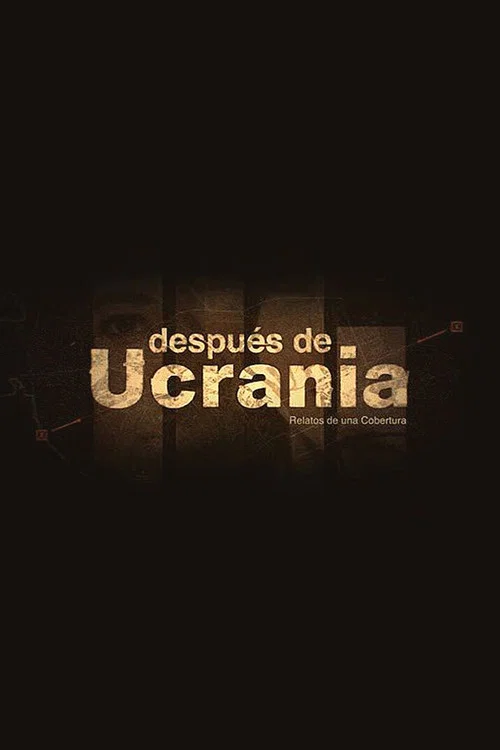 Despu&eacute;s de Ucrania: Relatos de una Cobertura